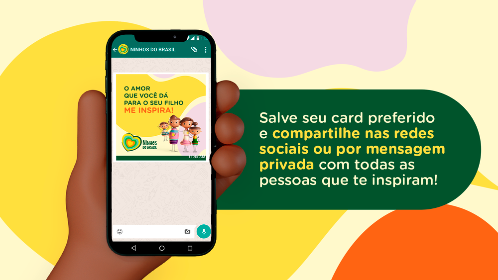 Mão segurando um aparelho celular com o WhatsApp aberto. Na tela, há um dos cards feitos por Ninho para homenagear pessoas inspiradoras. No balão ao lado do celular, está "Salve seu card preferido e compartilhe nas redes sociais ou por mensagem privada com todas as pessoas que te inspiram!".